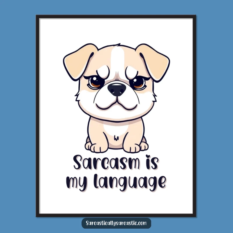 Funny Sarcastic Dog Digital Print - Attitude Art - Perfect Funny Gift File