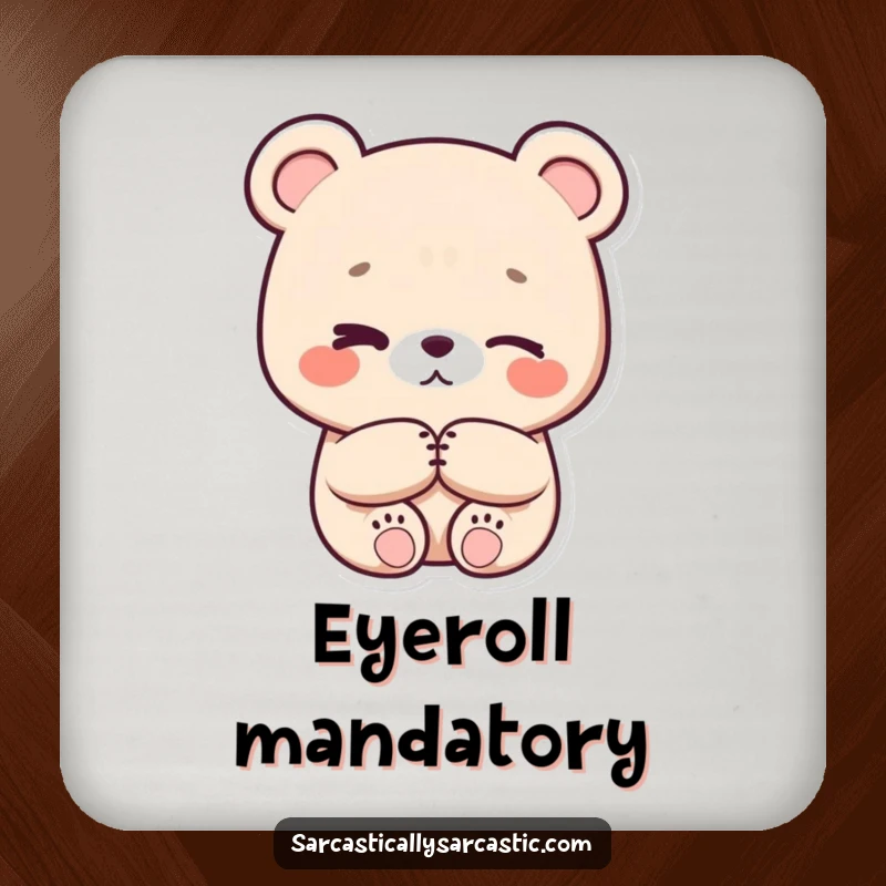 Funny eye-roll kawaii bear coaster, character with crossed arms and a subtle eye-roll, protects furniture from spills.