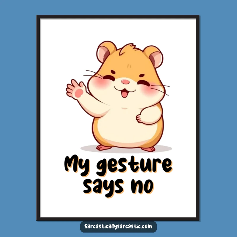 Funny Dismissive Hamster Poster - Sassy Rodent Art, Hilarious Funny Gift