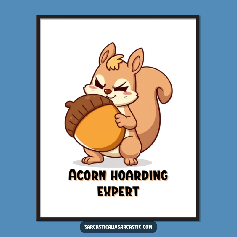 Funny Sarcastic Squirrel Poster: Hilarious Art for a Witty Home