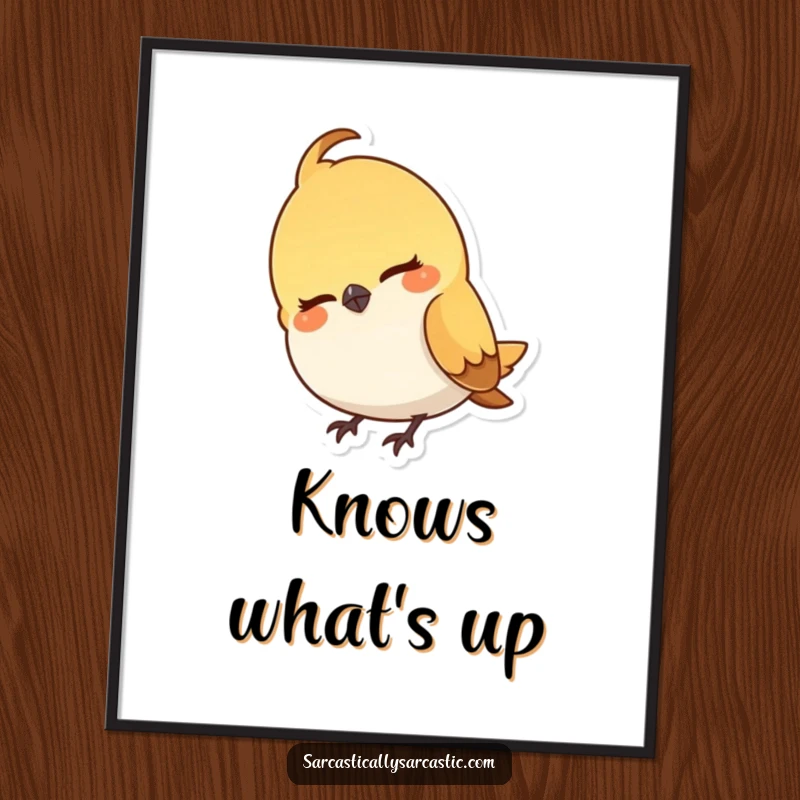 Funny poster displaying a small bird character cocking its head with a subtle, knowing, and slightly smug expression.