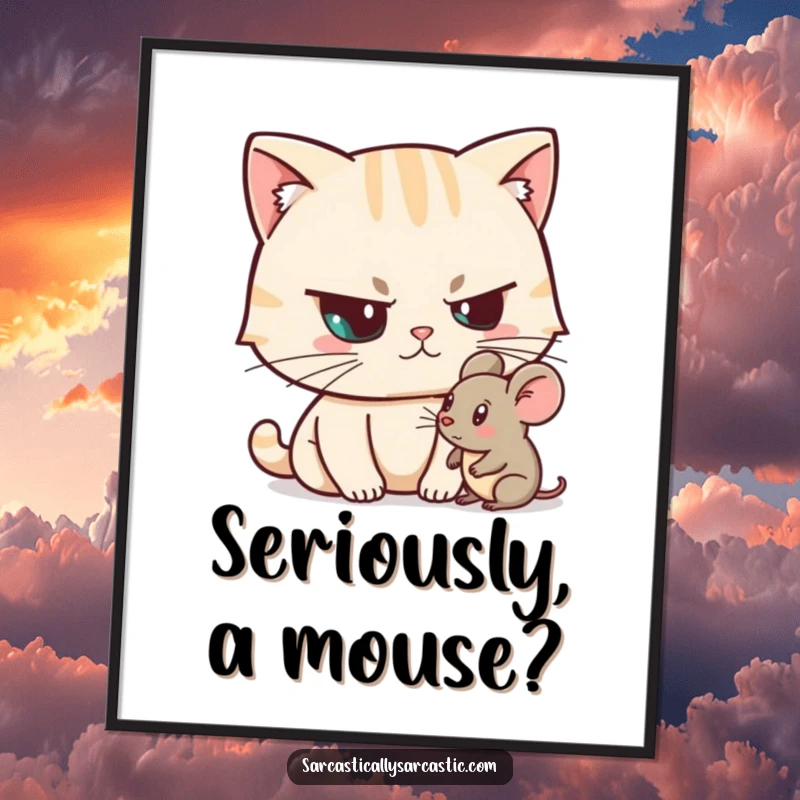 Funny Unimpressed Cat Poster showing a cat character with a raised eyebrow looking unimpressed at a toy mouse, a witty funny gift.