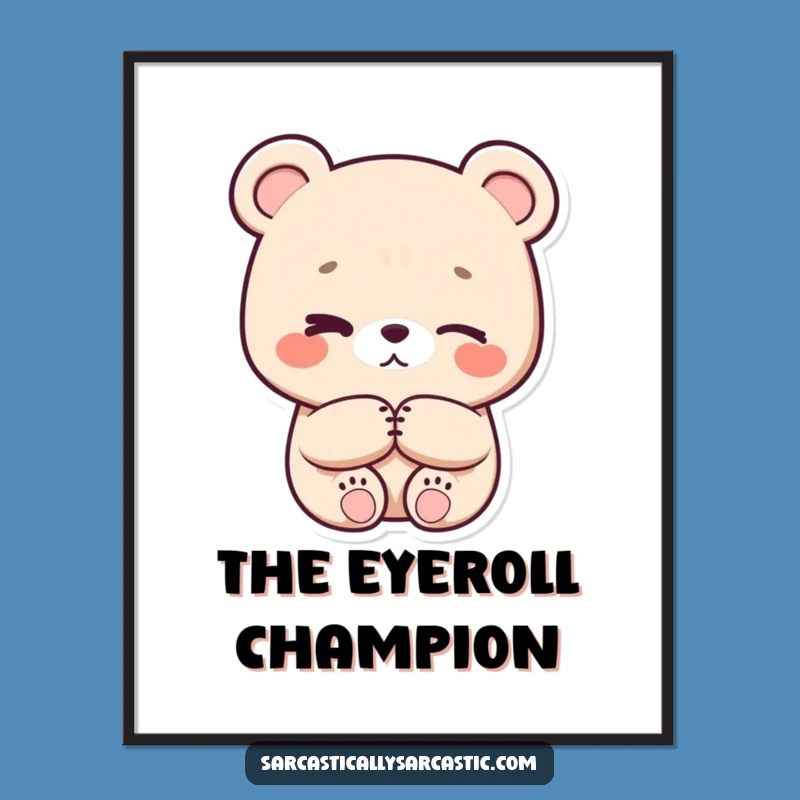 Funny Eye-Roll Bear Poster - Kawaii Wall Art, Subtle Humor, Perfect Gift