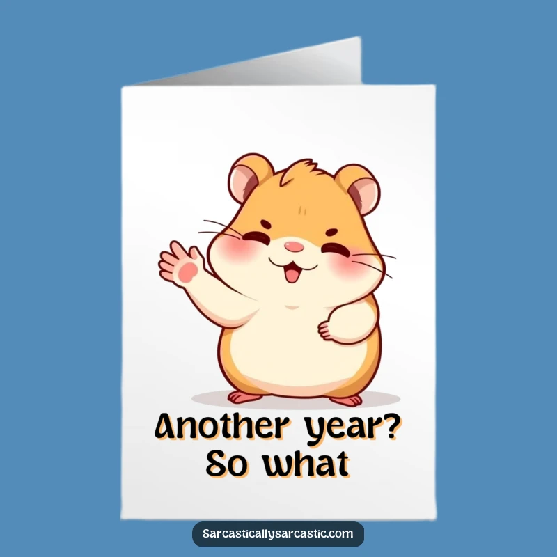 This Free Printable Birthday Card features a hamster who just doesnt care. Perfect to Print at Home for a hilariously nonchalant greeting.