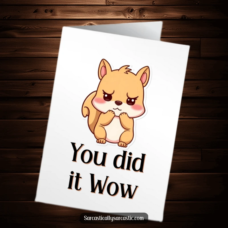 Funny Free Printable Congratulations Card showcasing a kawaii squirrel with cheeks clutched, looking unimpressed, ideal for a sarcastic congratulatory message.