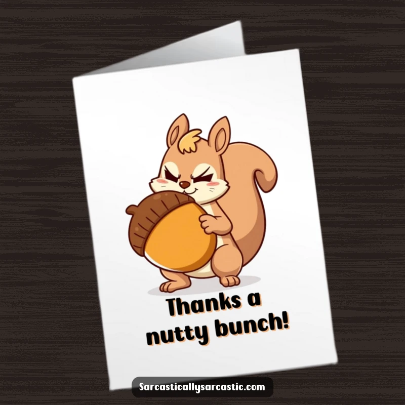 Funny Free Printable Thank You Card: Sarcastic squirrel with a knowing smirk, presenting a giant acorn as a thank you gift.